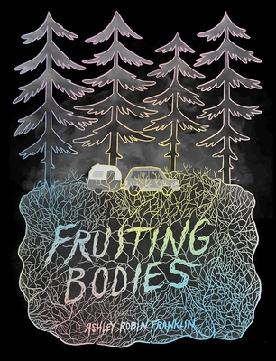 Ashley Robin Franklin: Fruiting Bodies (Paperback, 2022, Silver Sprocket)