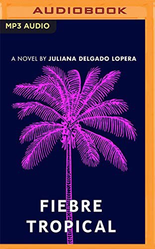 Juliana Delgado Lopera: Fiebre Tropical (AudiobookFormat, 2021, Audible Studios on Brilliance Audio)
