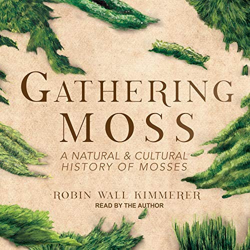 Robin Wall Kimmerer: Gathering Moss (AudiobookFormat, 2018, Tantor Audio)