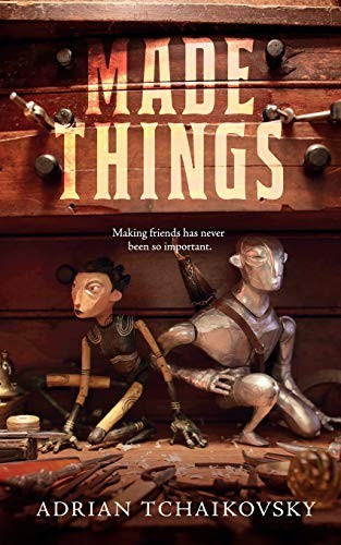 Adrian Tchaikovsky: Made Things (2019, Tor.com)