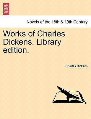 Charles Dickens: Works Of Charles Dickens Library Edition (2011, British Library, Historical Print Editions)