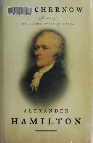 Ron Chernow: Alexander Hamilton (2004, Penguin Press)