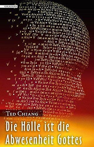 Ted Chiang: Die Hölle ist die Abwesenheit Gottes (German language, 2011)