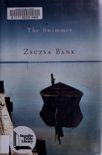 Zsuzsa Bánk: The swimmer (2004, Harcourt)