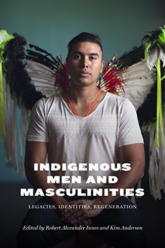 Warren Cariou, Daniel Heath Justice, Gregory Scofield, William Kahalepuna Richards Jr., Thomas Ka'auwai Kaulukukui Jr.: Indigenous Men and Masculinities (Paperback, 2015, University of Manitoba Press)