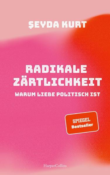 Şeyda Kurt: Radikale Zärtlichkeit - Warum Liebe politisch ist (German language, 2021)