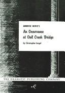 Ambrose Bierce, Christopher Sergel: An Occurrence at Owl Creek Bridge (Paperback, 1967, Dramatic Publishing Company)