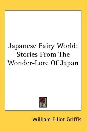 William Elliot Griffis: Japanese Fairy World (Hardcover, 2007, Kessinger Publishing, LLC)