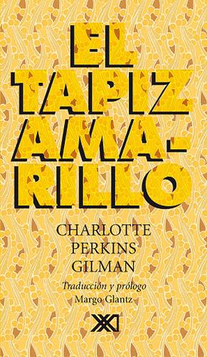 Charlotte Perkins Gilman: El tapiz amarillo (EBook, Spanish language, 2005, Siglo XXI Editores)