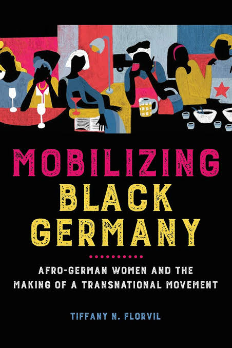 Tiffany N. Florvil: Mobilizing Black Germany (2020, University of Illinois Press)