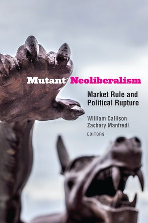 William Callison and Zachary Manfredi: Mutant Neoliberalism (2019, Fordham University Press)