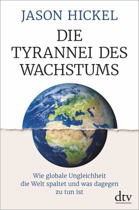 Jason Hickel: Die Tyrannei des Wachstums (Hardcover, Deutsch language, 2018, DTV Verlag)